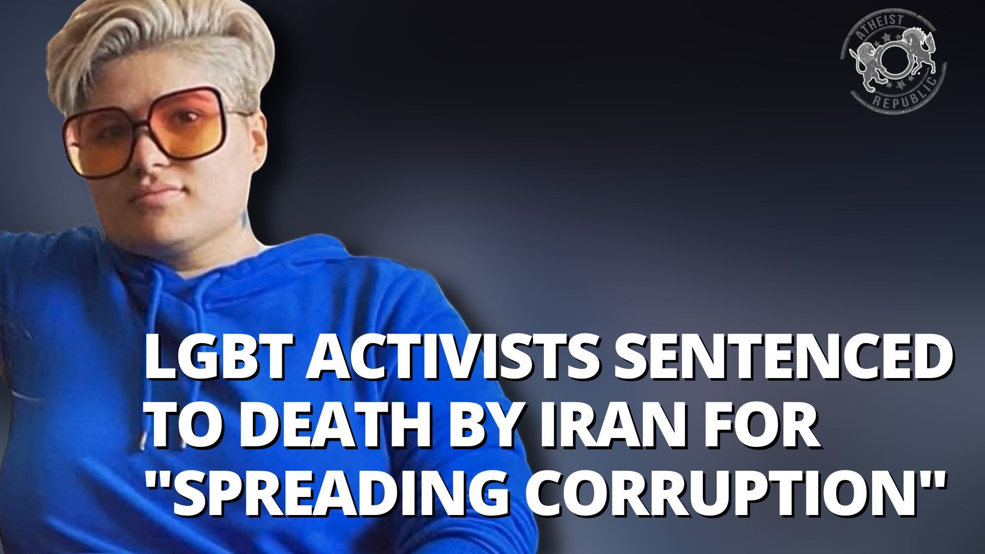 LGBT Activists Sentenced To Death By Iran For "Spreading Corruption"